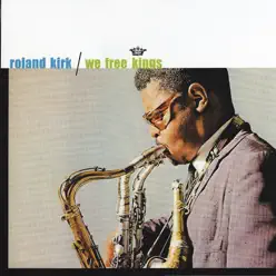 We Free Kings (Remastered) - Roland Kirk We Free Kings (Remastered) - Roland Kirk
