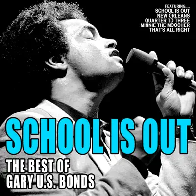 School is Out: The Best of Gary U.S. Bonds - Gary 'U.S.' Bonds School is Out: The Best of Gary U.S. Bonds - Gary 'U.S.' Bonds