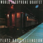 World Saxophone Quartet - Take the "A" Train