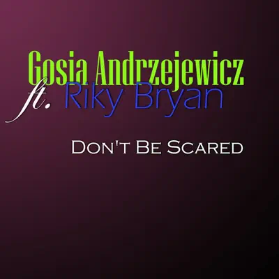 Don't Be Scared (feat. Riky Bryan) - Single - Gosia Andrzejewicz