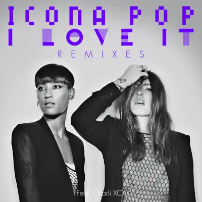 I Love It (feat. Charli XCX) [Remixes] - Icona Pop