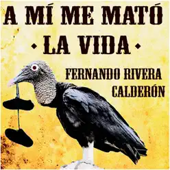 A Mí Me Mató La Vída - Single - Fernando Rivera Calderón