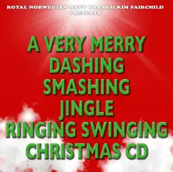 A Very Merry Dashing Smashing Jingle Ringing Swinging Christmas CD (feat. The Royal Norwegian Navy Band) by Kongelige Norske Marines Musikkorps & Kim Fairchild album reviews, ratings, credits