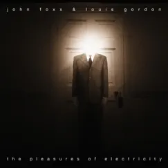 The Pleasures of Electricity by John Foxx & Louis Gordon album reviews, ratings, credits