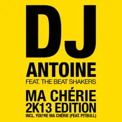 Ma chérie 2k13 (You're Ma chérie) [feat. The Beat Shakers] - EP - Dj Antoine