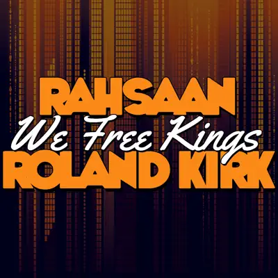 We Free Kings (Remastered) - Roland Kirk We Free Kings (Remastered) - Roland Kirk