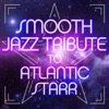 Smooth Jazz Tribute to Atlantic Starr