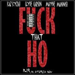 F*ck That Ho (feat. Clyde Carson & Mayne Mannish) - Single by Kaz Kyzah album reviews, ratings, credits