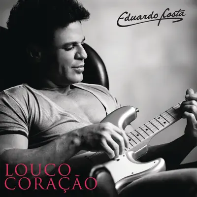 Louco Coração - Single - Eduardo Costa