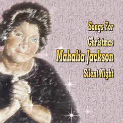Songs for Christmas Mahalia Jackson Silent Night - Mahalia Jackson