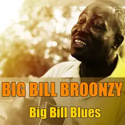 Big Bill Broonzy: Big Bill Blues - Big Bill Broonzy
