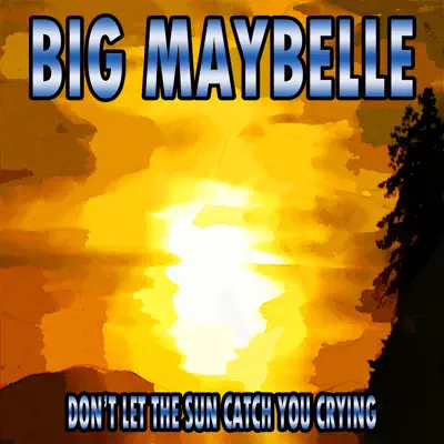 Don't Let the Sun Catch You Crying - Big Maybelle