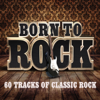 Born To Rock - 60 Tracks of Classic Rock - Various Artists