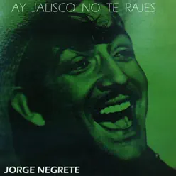 Ay, Jalisco no te Rajes - Jorge Negrete