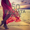 50 Bachata Love (50 Romantic Bachata Songs) - Various Artists
