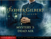 Father Gilbert Mystery 3: Dead Air (Audio Drama) - Focus on the Family Radio Theatre