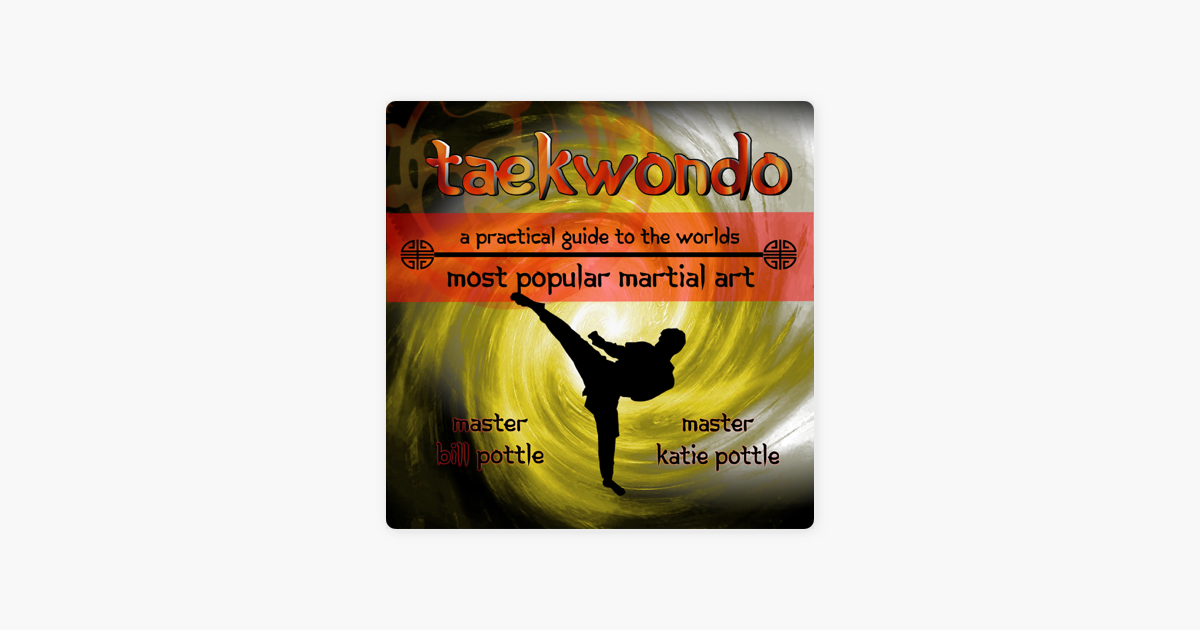 Taekwondo: A Practical Guide to the Worlds Most Popular Martial Art