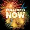 Fullness Now album lyrics, reviews, download