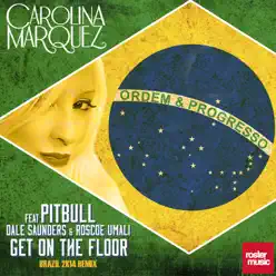 Get on the Floor (Brazil 2K14 Remix) [feat. Pitbull, Dale Saunders & Roscoe Umali] - Single - Carolina Marquez