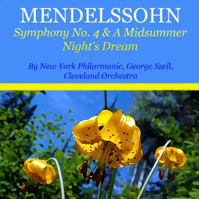 Mendelssohn: Symphony No. 4 & A Midsummer Night's Dream - New York Philharmonic