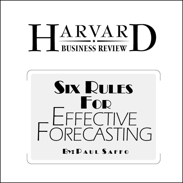 Paul Saffo Six Rules for Effective Forecasting