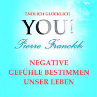 Pierre Franckh - Negative Gefühle bestimmen unser Leben: YOU! Endlich glücklich artwork