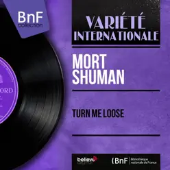 Turn Me Loose (Mono Version) - Single - Mort Shuman Turn Me Loose (Mono Version) - Single - Mort Shuman