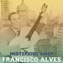 Misterioso Amor - Single - Francisco Alves