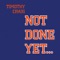 Not Done Yet (Gator Version) - Timothy Craig lyrics