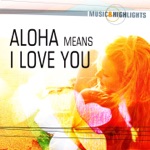 Music & Highlights: Aloha Means I Love You