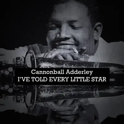 I've Told Every Little Star - Cannonball Adderley I've Told Every Little Star - Cannonball Adderley