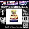 Your Birthday Present - Alberta Hunter & Guests