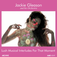 Jackie Gleason - Lush Musical Interludes for That Moment artwork