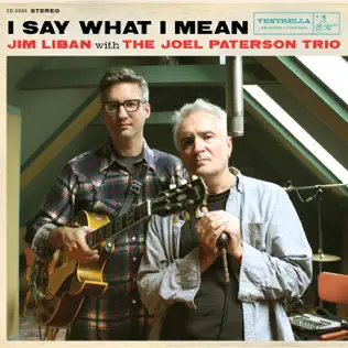 lataa albumi Jim Liban & The Joel Paterson Trio - I Say What I Mean