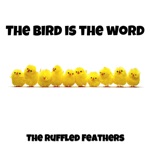 The Ruffled Feathers - The Bird Is the Word