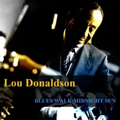 Blues Walk / Midnight Sun - Lou Donaldson Blues Walk / Midnight Sun - Lou Donaldson