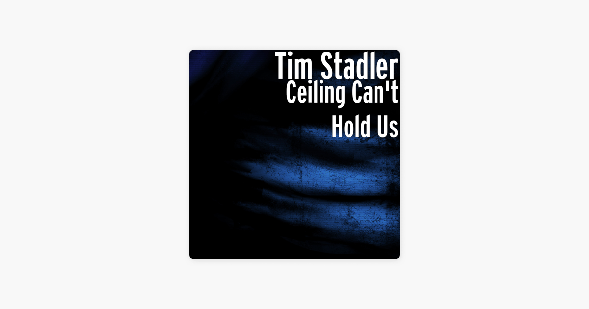 Ceiling Can T Hold Us Single By Tim Stadler On Itunes