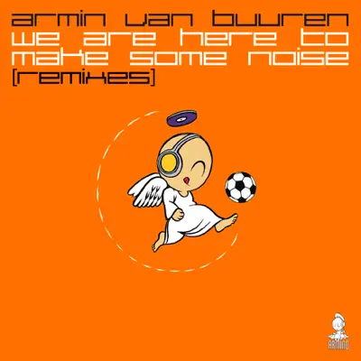 We Are Here to Make Some Noise (Remixes) - Armin Van Buuren