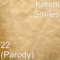 22 (Parody) - Kimmi Smiles lyrics