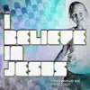 I Believe In Jesus album lyrics, reviews, download