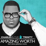Charles Butler & Trinity - Amazing Worth (feat. Jeremiah Hicks)