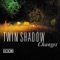 Changes - Twin Shadow lyrics