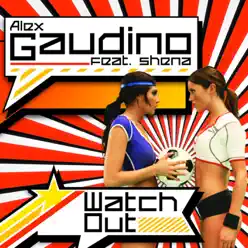 Watch Out (Radio Edit) [feat. Shena] - Single - Alex Gaudino