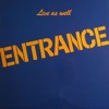 Entrance - Entrance To Entrance