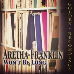 Aretha Franklin - Won't Be Long