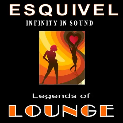 Legends of Lounge: Infinity in Sound - Esquivel Legends of Lounge: Infinity in Sound - Esquivel