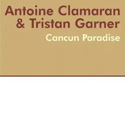 Cancun Paradise (Antoine Clamaran Remix) - Single - Tristan Garner Cancun Paradise (Antoine Clamaran Remix) - Single - Tristan Garner
