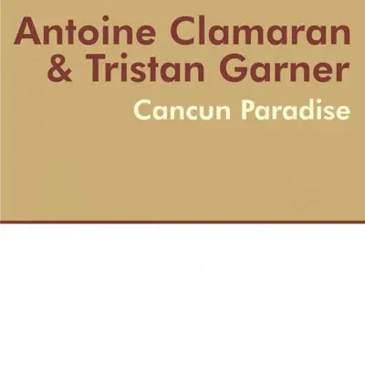 Cancun Paradise (Antoine Clamaran Remix) - Single - Tristan Garner Cancun Paradise (Antoine Clamaran Remix) - Single - Tristan Garner