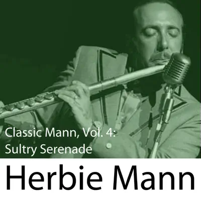 Classic Mann, Vol. 4: Sultry Serenade - Herbie Mann Classic Mann, Vol. 4: Sultry Serenade - Herbie Mann