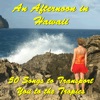 An Afternoon in Hawaii - 50 Songs to Transport You to the Tropics